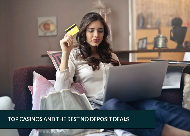 Top Casinos and the best no deposit deals