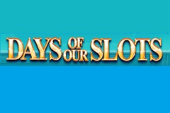 Days of Our Slots